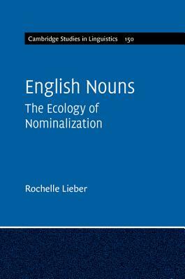 English Nouns: The Ecology of Nominalization by Rochelle Lieber