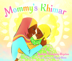 Mommy's Khimar by Jamilah Thompkins-Bigelow