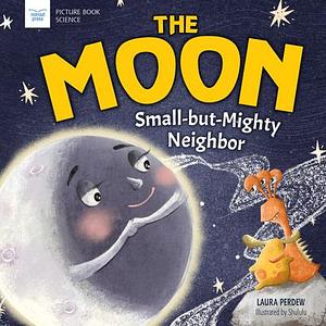 The Moon: Small-But-Mighty Neighbor by Laura Perdew, Laura Perdew, Hui Li