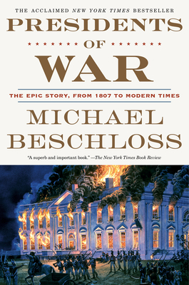 Presidents of War: The Epic Story, from 1807 to Modern Times by Michael Beschloss