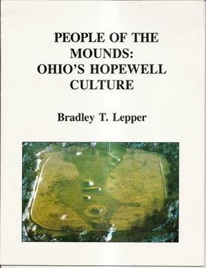 People Of The Mounds: Ohio's Hopewell Culture by Bradley T. Lepper