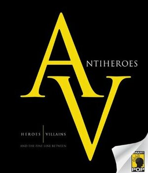 Antiheroes: Heroes, Villains, and the Fine Line Between by Michael Marano, Amy Berner, Mary Borsellino, Michael Spivey, Adam-Troy Castro, Susan Vaught, Steve Knowlton, Joshua Gowin, Stuart Alasdair, Jennifer Crusie