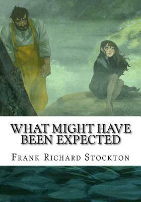 What Might Have Been Expected by Frank Richard Stockton