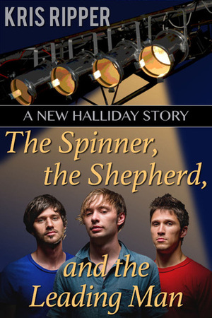 The Spinner, the Shepherd, and the Leading Man by Kris Ripper