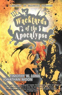 Wacktards of the Apocalypse by Timothy W. Long, Jonathan Moon