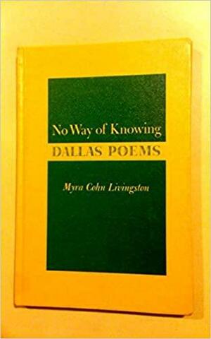 No Way of Knowing: Dallas Poems by Myra Cohn Livingston