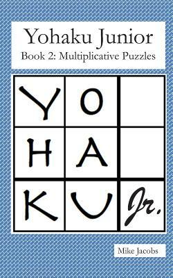 Yohaku Junior Book 2: Multiplicative Puzzles by Mike Jacobs