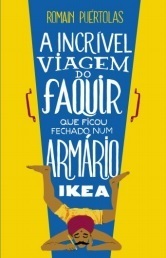 A Incrível Viagem do Faquir que Ficou Fechado Num Armário Ikea by Romain Puértolas