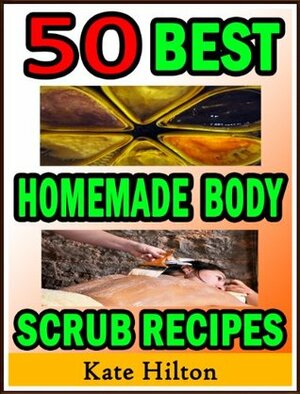 50 Best Homemade Body Scrub Recipes by Kate Hilton