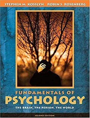 Fundamentals Of Psychology: The Brain, The Person, The World by Stephen M. Kosslyn, Robin S. Rosenberg