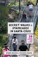 Secret Walks &amp; Staircases in Santa Cruz: 28 Walks for Fun and Fitness by Richard Stover, Debbie Bulger