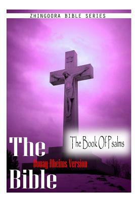 The Bible, Douay Rheims Version- The Book Of Psalms by Douay Rheims