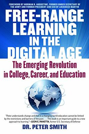 Free Range Learning in the Digital Age: The Emerging Revolution in College, Career, and Education by Peter Smith