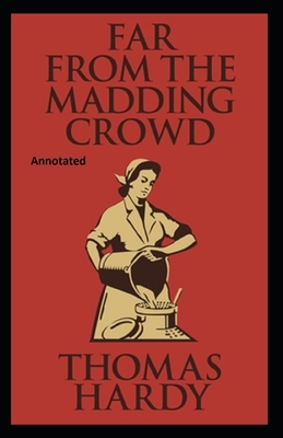 Far from the Madding Crowd Annotated by Thomas Hardy