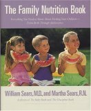 The Family Nutrition Book: Everything You Need to Know about Feeding Your Children from Birth Through Adolescence by William Sears, Martha Sears