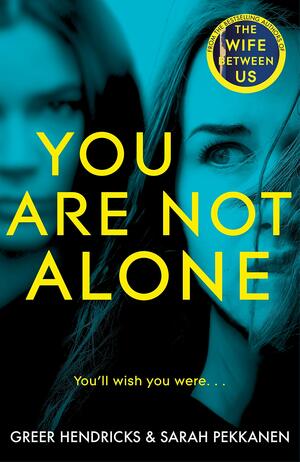 You Are Not Alone by Greer Hendricks, Sarah Pekkanen