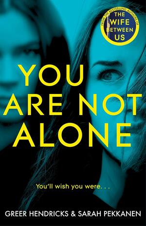 You Are Not Alone by Sarah Pekkanen, Greer Hendricks