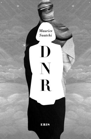Do Not Resuscitate: The Life and Afterlife of Maurice Saatchi by Maurice Saatchi