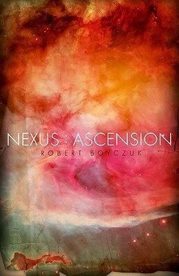 Nexus: Ascension by Robert Boyczuk