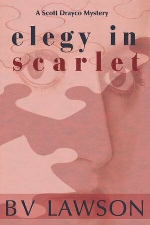 Elegy in Scarlet: A Scott Drayco Mystery by B.V. Lawson
