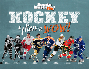 Hockey: Then to Wow! by The Editors of Sports Illustrated Kids