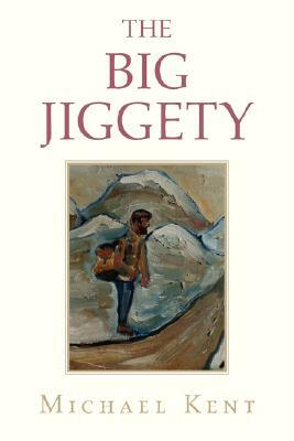 The Big Jiggety: Or the Return of the Kind of American by Michael Kent