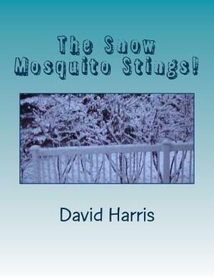 The Snow Mosquito Stings!: A Collection of Poems by David R. Harris