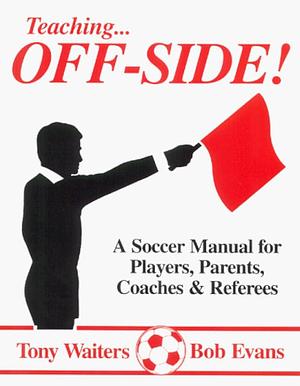 Teaching Offside!: A Soccer Manual for Coaches and Players by Bob Evans