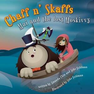 Chaff N' Skaffs: Mai and the Lost Moskivvy by Amanda Chin