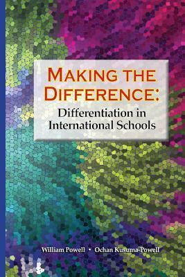 Making the Difference: Differentiation in International Schools by William Powell, Ochan Kusuma-Powell