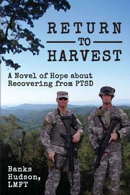 Return to Harvest: A Novel of Hope about Recovering from PTSD by Lmft Banks Hudson