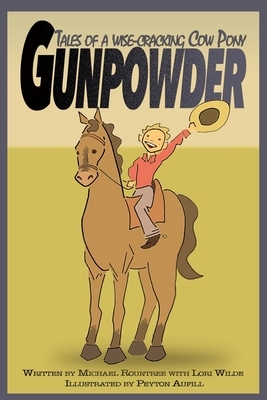 Gunpowder, Tales of a Wise-Cracking Cow Pony by Lori Wilde, Michael Rountree