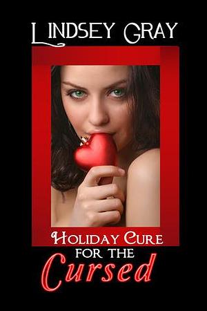 Holiday Cure for the Cursed by Lindsey Gray, Lindsey Gray