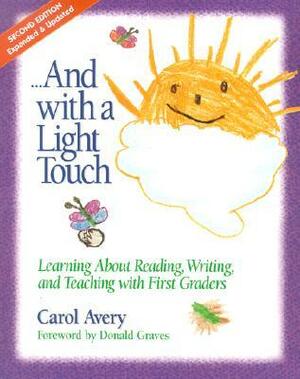 And with a Light Touch: Learning about Reading, Writing, and Teaching with First Graders by Donald Graves, Carol Avery