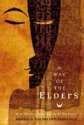 The Way of the Elders: West African Spirituality & Tradition by Adama Doumbia