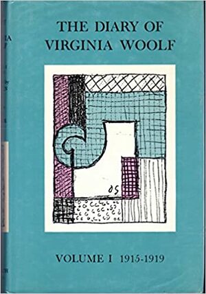 The Diary of Virginia Woolf, Volume I: 1915-1919 by Virginia Woolf