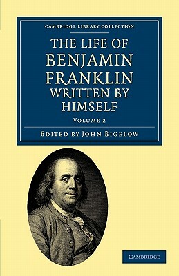 The Life of Benjamin Franklin, Written by Himself by Benjamin Franklin