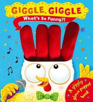 Giggle Giggle What's So Funny?. Illustrated by Ben Mantle by Ben Mantle