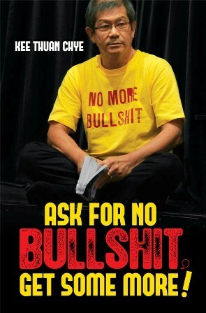 Ask for No Bullshit, Get Some More! by Kee Thuan Chye