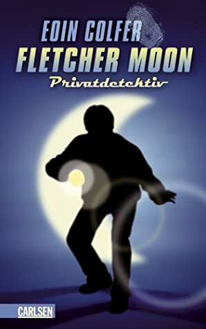 Fletcher Moon - Privatdetektiv by Eoin Colfer