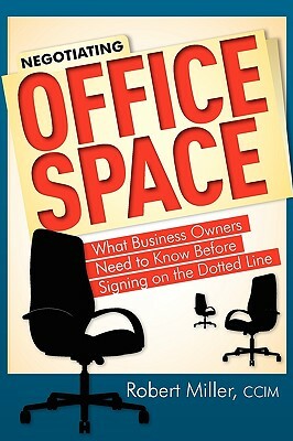 Negotiating Office Space: What Business Owners Need to Know Before Signing on the Dotted Line by Robert Miller