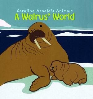 A Walrus' World by Caroline Arnold