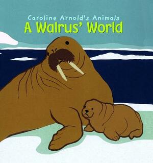 A Walrus' World by Caroline Arnold