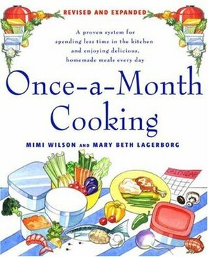 Once-A-Month Cooking: A Proven System for Spending Less Time in the Kitchen and Enjoying Delicious, Homemade Meals Every Day by Mary Beth Lagerborg