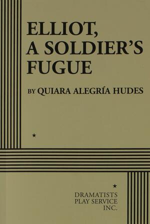 Elliot, A Soldier's Fugue by Quiara Alegría Hudes