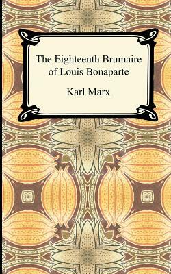 The Eighteenth Brumaire of Louis Bonaparte by Karl Marx