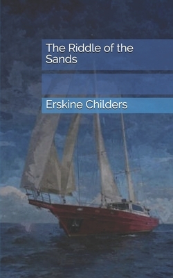 The Riddle of the Sands by Erskine Childers