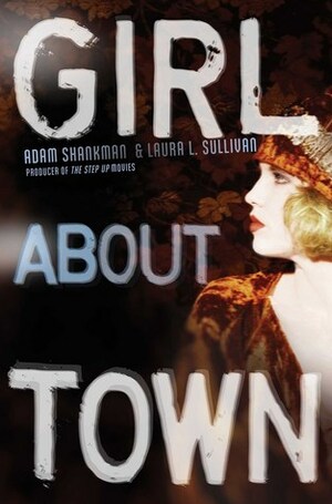 Girl About Town (Lulu Kelly Mystery #1) by Adam Shankman, Laura L. Sullivan