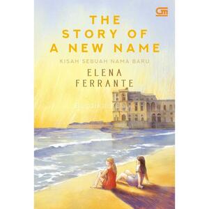 The Story of a New Name - Kisah Sebuah Nama Baru by Elena Ferrante