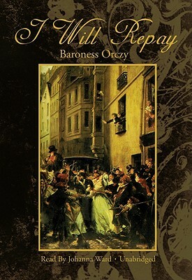 I Will Repay by Baroness Orczy